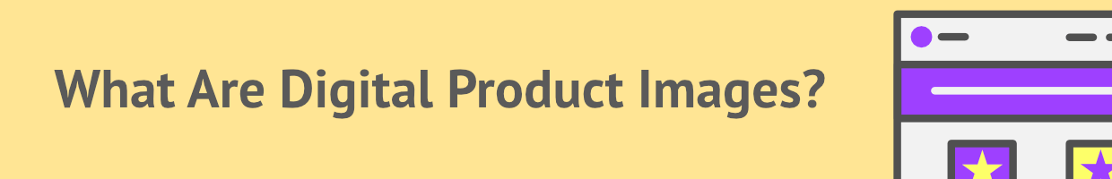 Heading: What are digital product images?